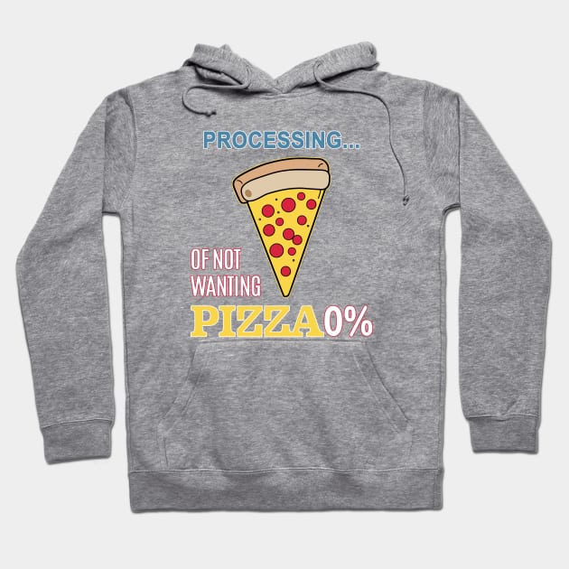 processing of not wanthing pizza Hoodie by Fashioned by You, Created by Me A.zed